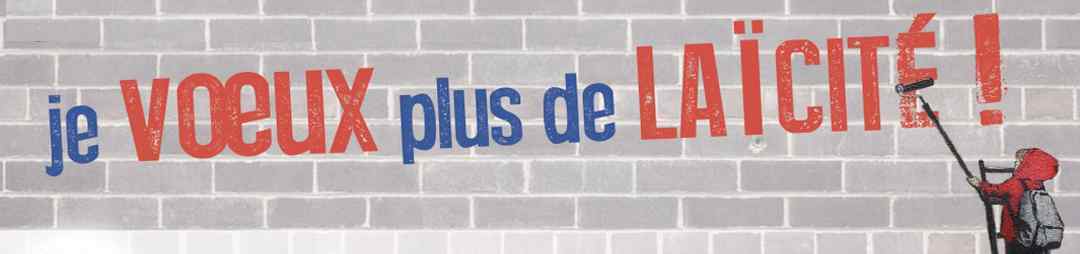 Je VOEUX plus de LAICITE !
